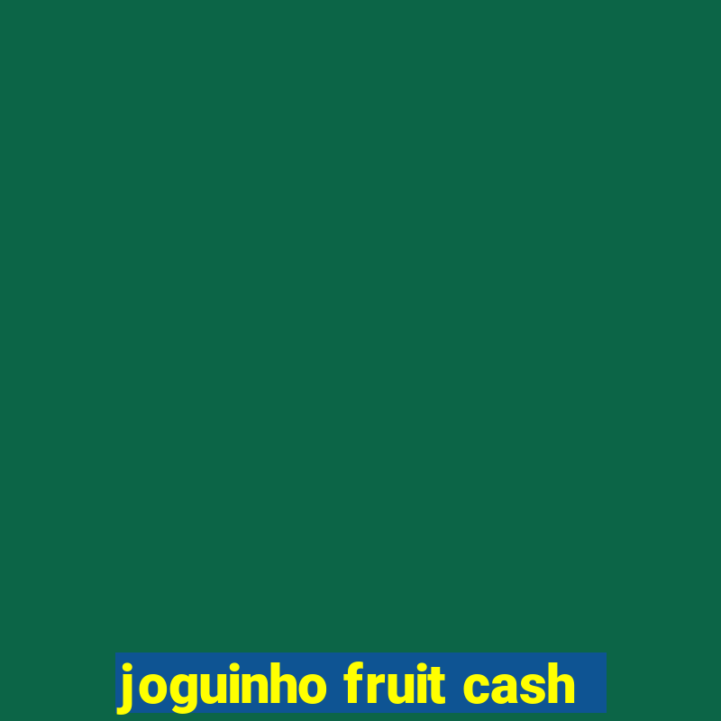 joguinho fruit cash